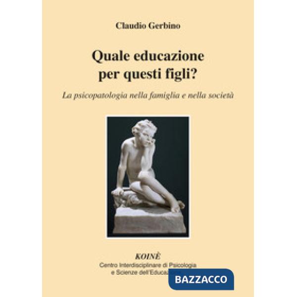Quale educazione per questi figli? La psicopatologia nella famiglia e nella soci