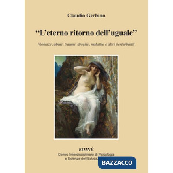 Eterno ritorno dell'uguale». Violenze, abusi, traumi, droghe, malattie e altri perturbanti («L')