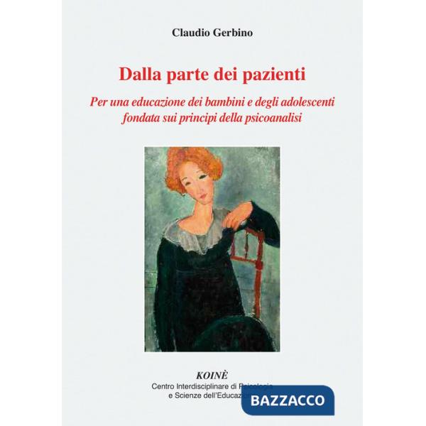 Dalla parte dei pazienti. Per una educazione dei bambini e degli adolescenti fondata sui principi della psicoanalisi. Nuova ediz