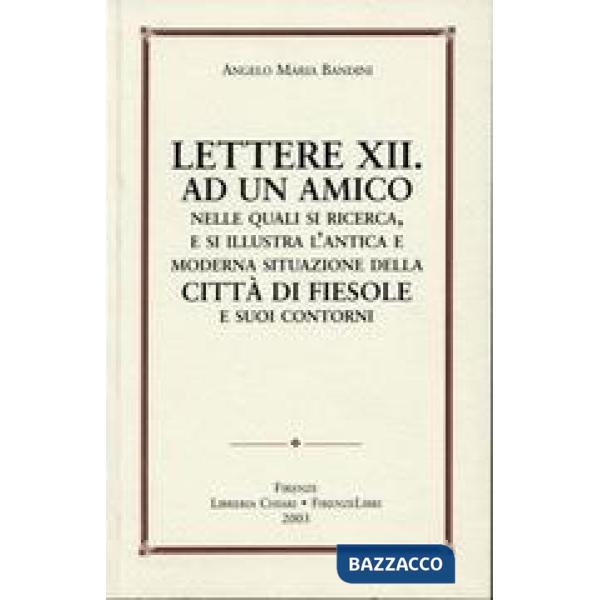 Lettere XII ad un amico nelle quali si ricerca e si illustra l'antica e moderna 