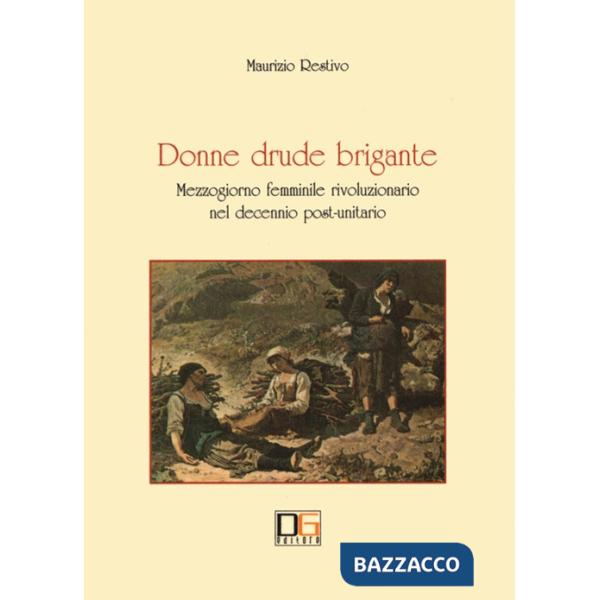 Donne drude brigante. Mezzogiorno femminile rivoluzionario nel decennio post-unitario