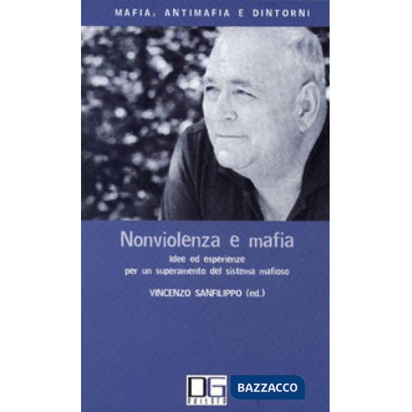Nonviolenza e mafia. Idee ed esperienze per un superamento del sistema mafioso