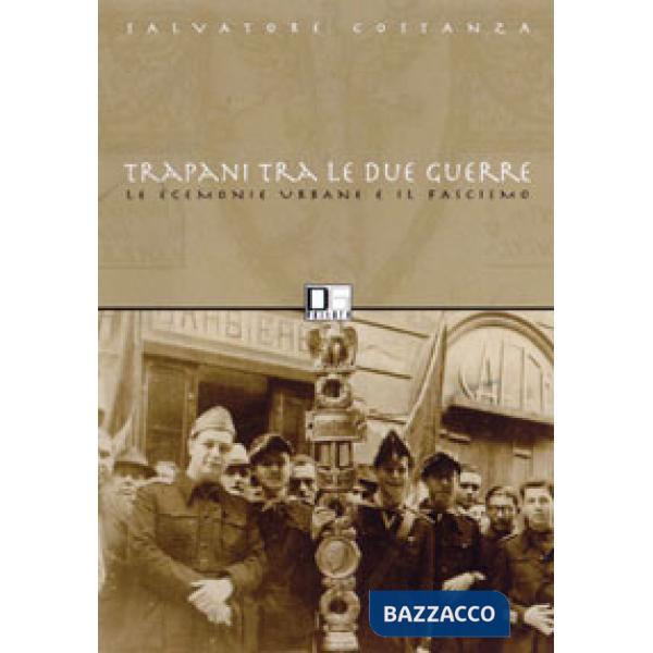 Trapani fra le due guerre. Il tramonto delle egemonie urbane