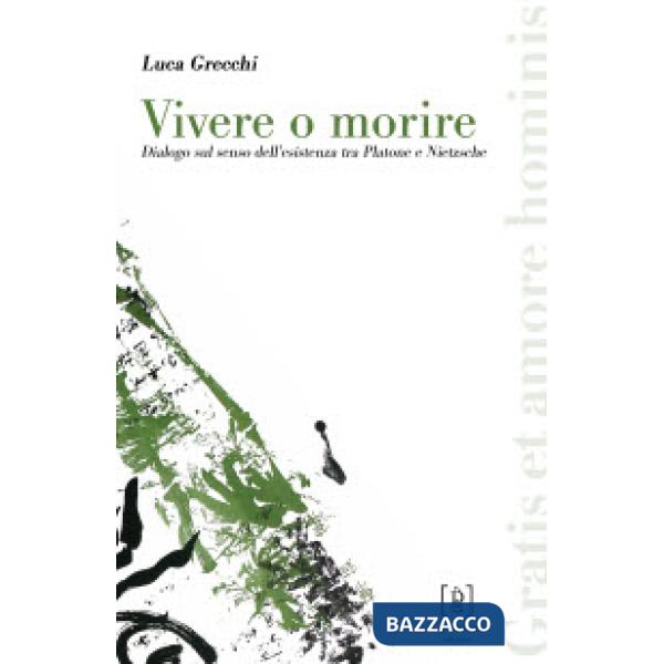 Vivere o morire. Dialogo sul senso dell'esistenza tra Platone e Nietzsche