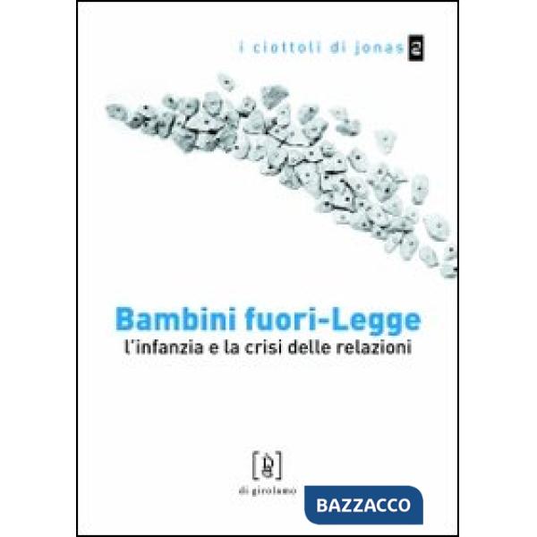 Bambini fuori-legge. L'infanzia e la crisi delle relazioni