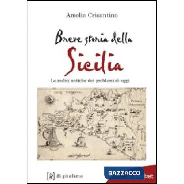 Breve storia della Sicilia. Le radici antiche dei problemi di oggi