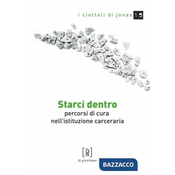 Starci dentro. Percorsi di cura nell'istituzione carceraria