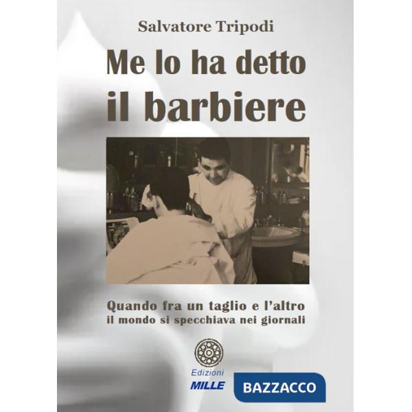 Me lo ha detto il barbiere. Quando tra un taglio e l'altro il mondo si specchiava nei giornali