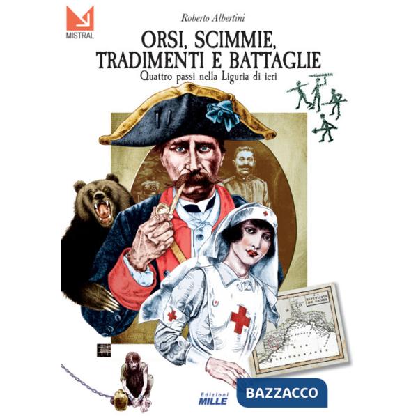 Orsi, scimmie, tradimenti e battaglie. Quattro passi nella Liguria di ieri