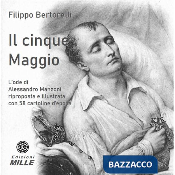 Cinque Maggio. L'ode di Alessandro Manzoni riproposta e illustrata con 58 cartoline d'epoca (Il)