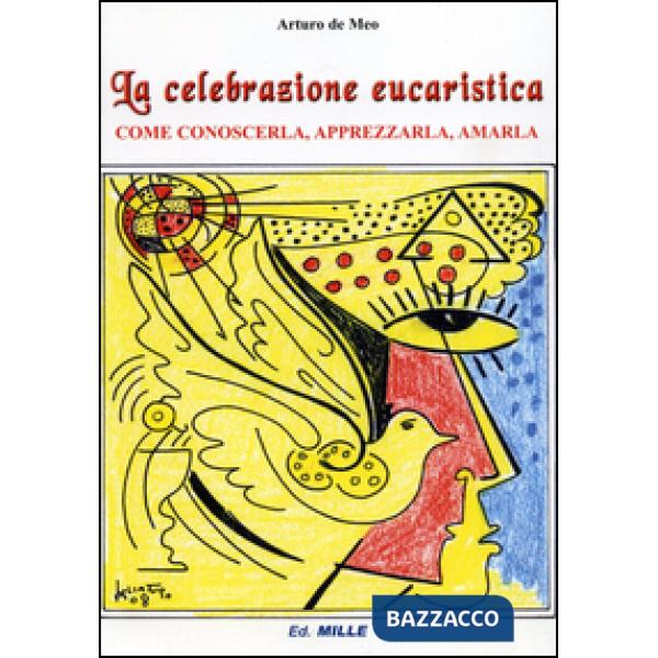 Celebrazione eucaristica. Come conoscerla, apprezzarla, amarla (La)
