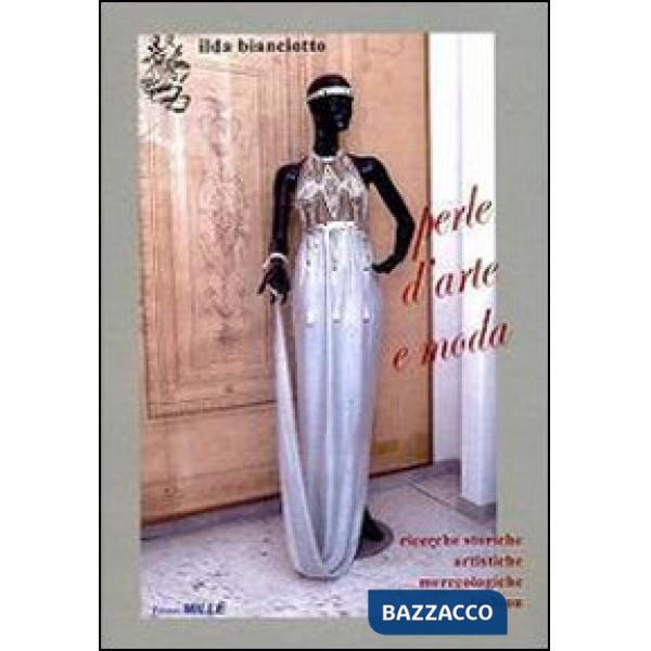 Perle d'arte e moda. Ricerche storiche, artistiche, merceologiche, fashion