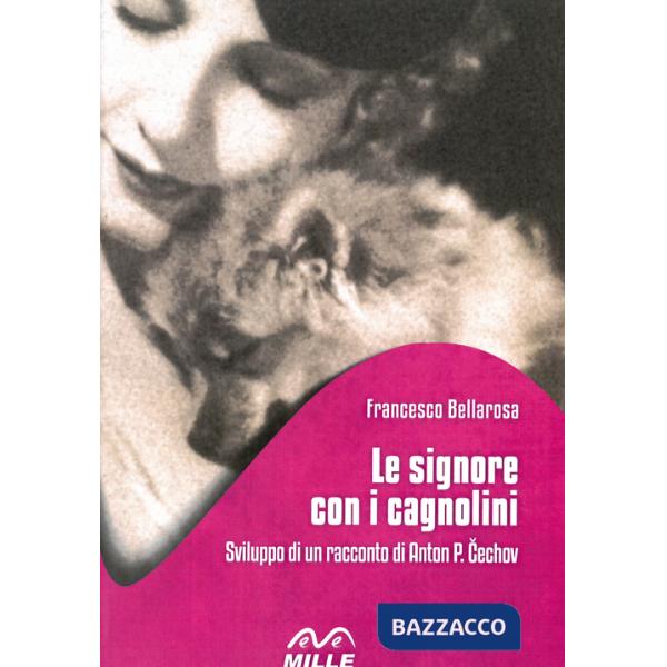 Signore con i cagnolini. Sviluppo di un racconto di Anton P. Cechov (Le)
