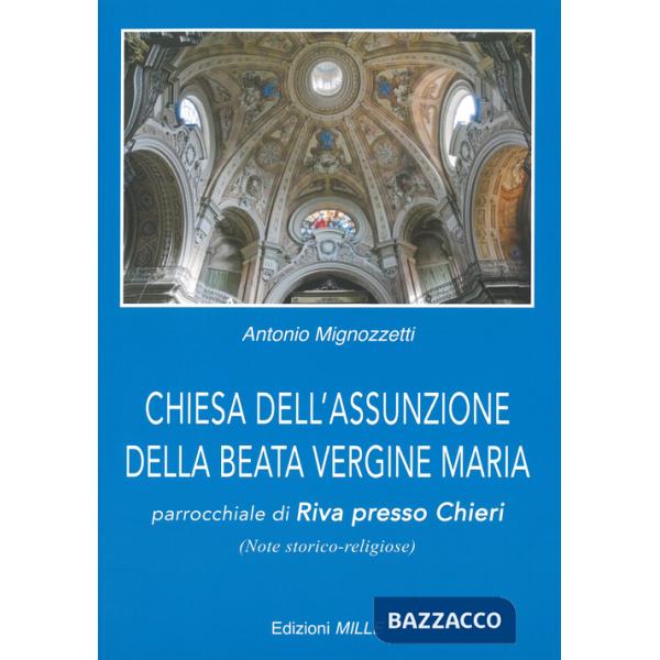 Chiesa dell'Assunzione della Beata Vergine Maria. Parrocchiale di Riva presso Chieri (note storico-religiose)