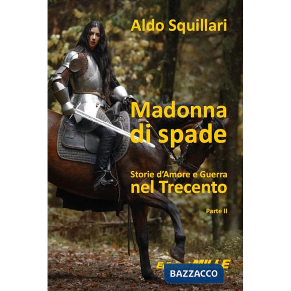 Madonna di spade. Storie d'amore e guerra nel Trecento. Vol. 2