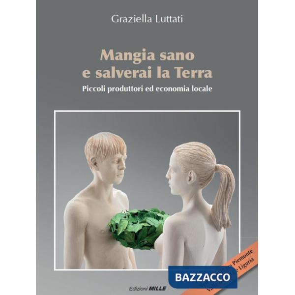 Mangia sano e salverai la terra. Piccoli produttori ed economia locale