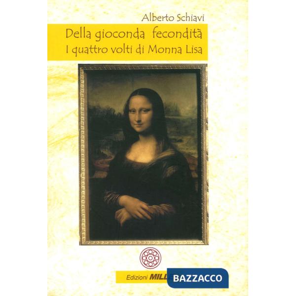 Della gioconda fecondità. I quattro volti di Monna Lisa
