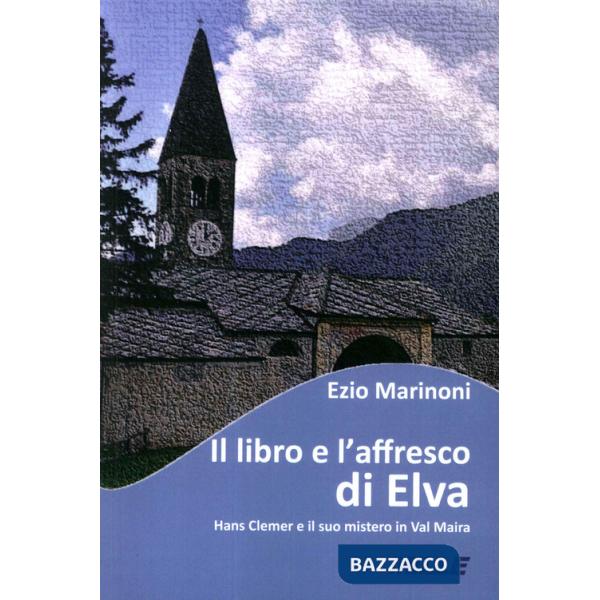 Libro e l'affresco di Elva. Hans Clemer e il suo mistero in Val Maira (Il)