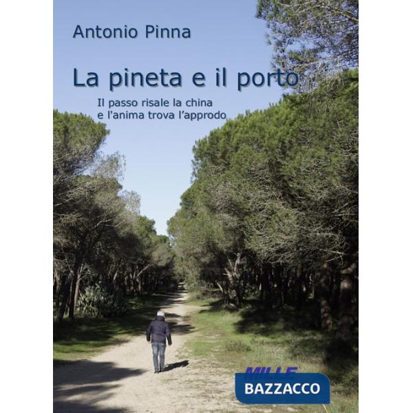 Pineta e il Porto. Il passo risale la china e l'anima trova l'approdo (La)