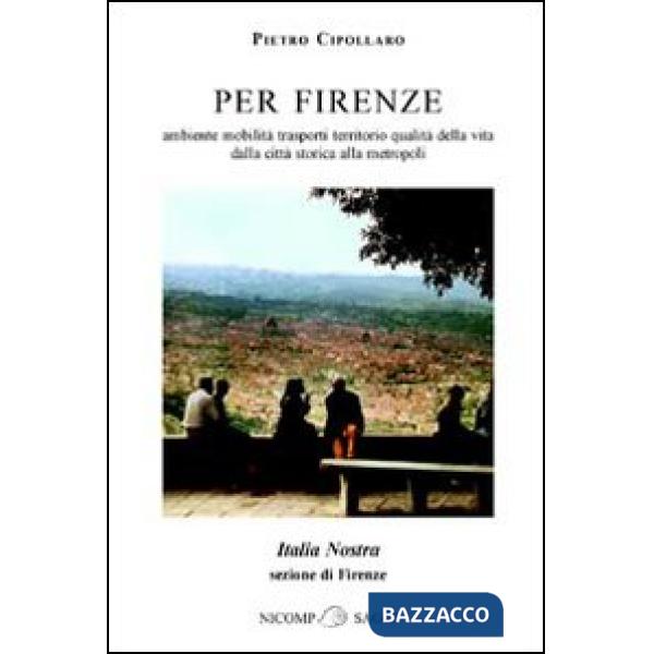 Per Firenze. Ambiente, mobilità, trasporti, territorio, qualità della vita. Dalla città storica alla metropoli
