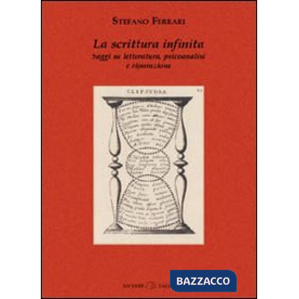 Scrittura infinita. Saggi su letteratura, psicoanalisi e riparazione (La)