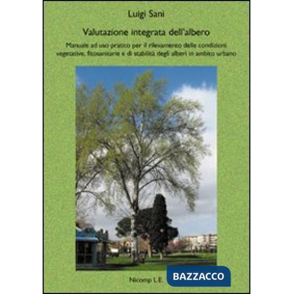 Valutazione integrata dell'albero. Manuale ad uso pratico per il rilevamento delle condizioni vegetative, fitosanitarie e di sta
