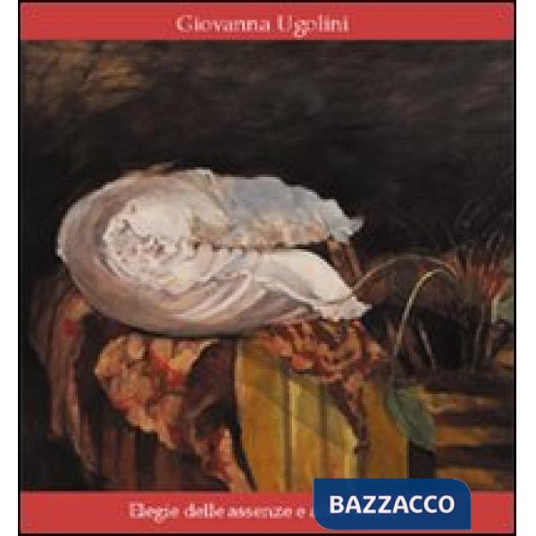 Elegie delle assenze e altre storie. Ediz. illustrata