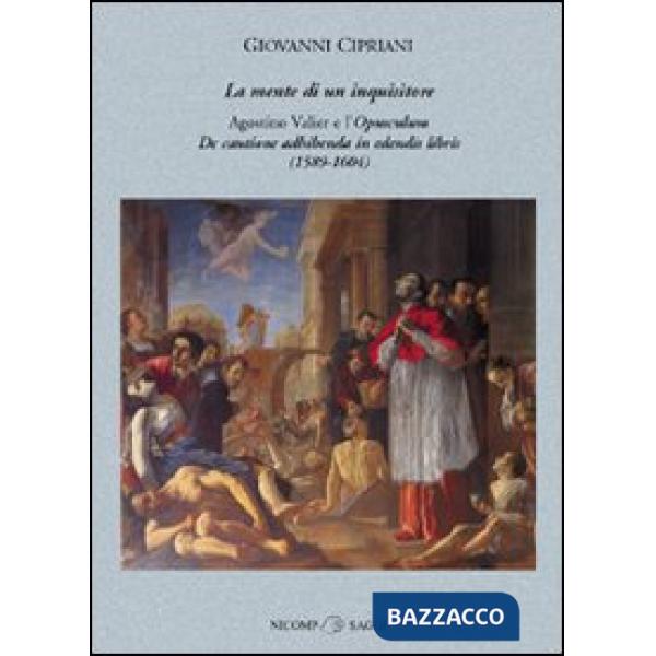 Mente di un inquisitore. Agostino Valier e l'opusculum De Cautione adhibenda in 