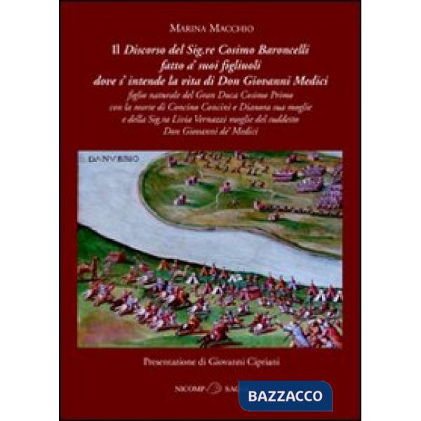 Discorso del Signore Cosimo Baroncelli fatto a' suoi figliuoli dove si intende l