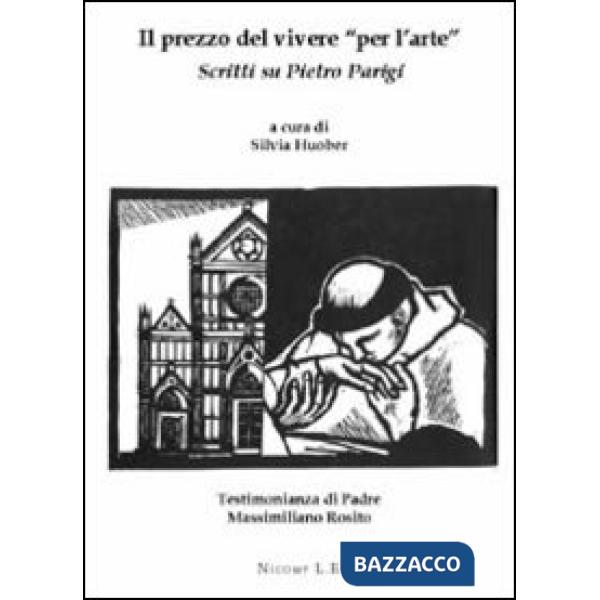 Prezzo del vivere «per l'arte». Scritti su Pietro Parigi (Il)