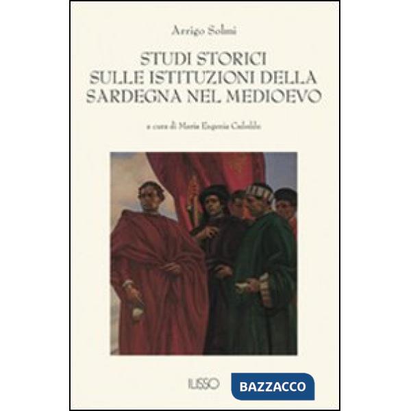 Studi storici sulle istituzioni della Sardegna nel Medio Evo