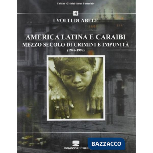 America latina e Caraibi. Mezzo secolo di crimini e impunità. I volti di Abele