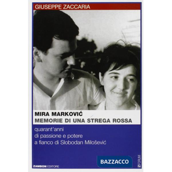 Mira Markovic: memorie di una strega rossa. 40 anni di passione e potere a fianco di Slobodan Milosevic