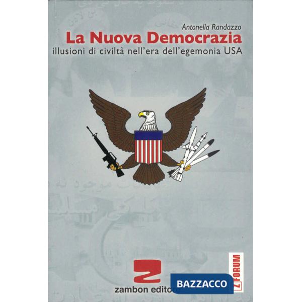 Nuova democrazia. Illusioni di civiltà nell'era dell'egemonia Usa (La)