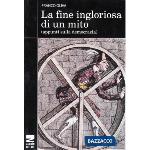 Fine ingloriosa di un mito. Appunti sulla democrazia (La)