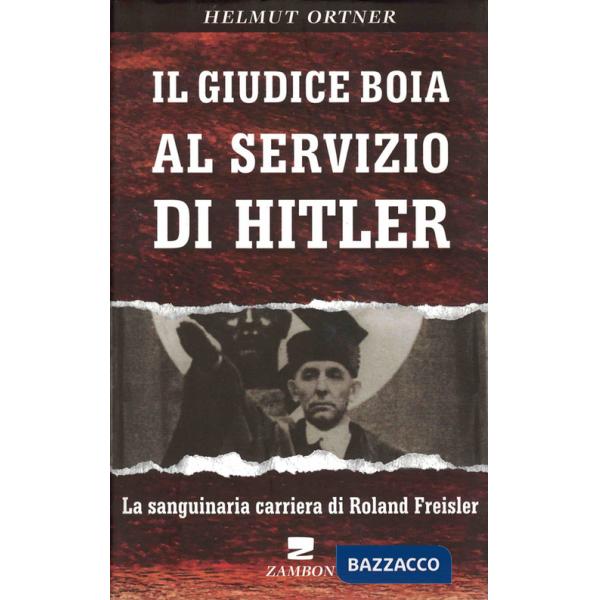 Giudice boia al servizio di Hitler. La sanguinaria carriera di Roland Freisler (Il)