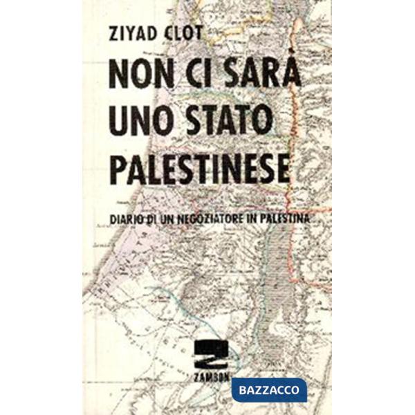 Non ci sarà uno stato palestinese. Diario di un negoziatore in Palestina