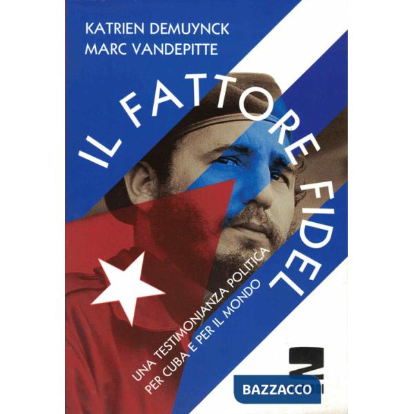 Fattore Fidel. Una testimonianza politica per Cuba e per il mondo (Il)