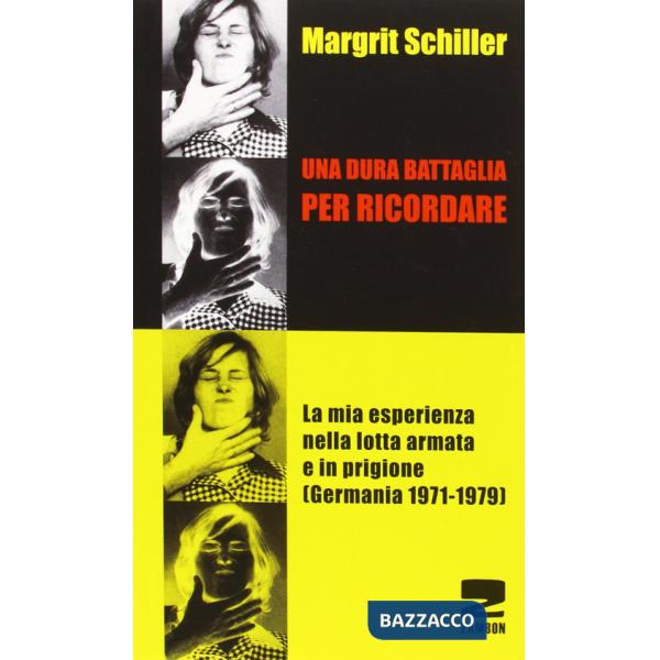 Dura battaglia per ricordare. La mia esperienza nella lotta armata e in prigione (Germania 1971-1979) (Una)