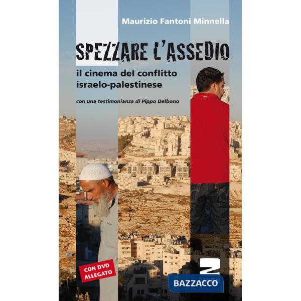 Spezzare l'assedio. Il cinema del conflitto israelo-palestinese. Con DVD