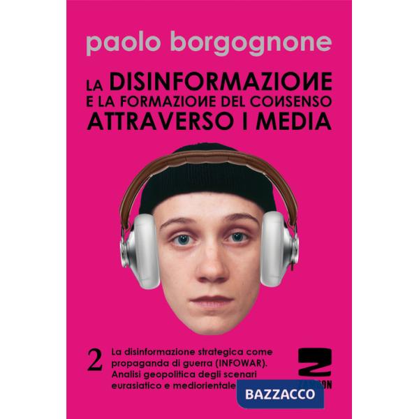 Disinformazione e la formazione del consenso attraverso i media (La). Vol. 2: La disinformazione strategica come propaganda di g