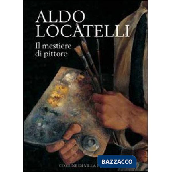 Aldo Locatelli. Il mestiere di pittore