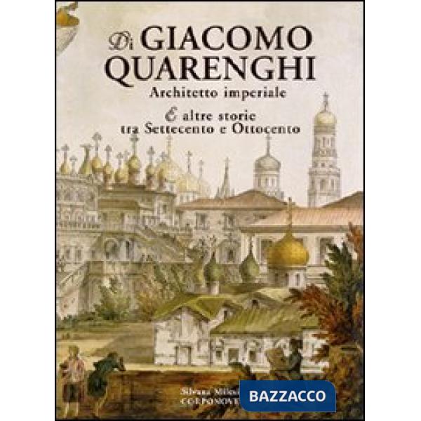 Di Giacomo Quarenghi architetto imperiale e altre storie tra Settecento e Ottocento