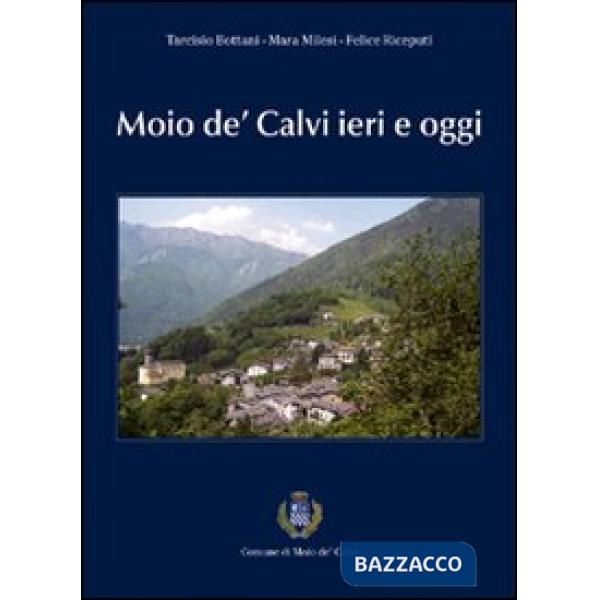 Moio de' Calvi ieri e oggi. Comune di Moio de' Calvi