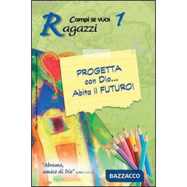 Progetta con dio... Abita il futuro!. Vol. 1: Ragazzi