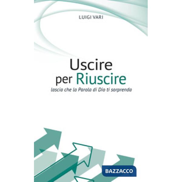 Uscire per riuscire. Lascia che la Parola di Dio ti sorprenda