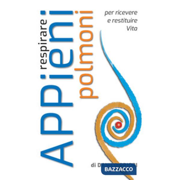 Respirare appieni polmoni. Per ricevere e restituire vita