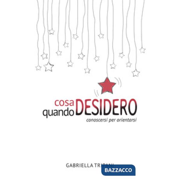 Cosa desidero quando desidero. Conoscersi per orientarsi