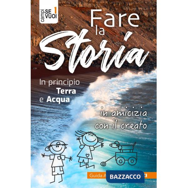 Fare la storia. In principio terra e acqua in amicizia con il creato. Con espansione online