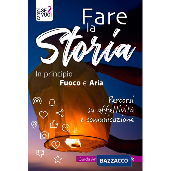Fare la storia. In principio fuoco e aria. Percorsi su affettività e comunicazione. Con espansione online